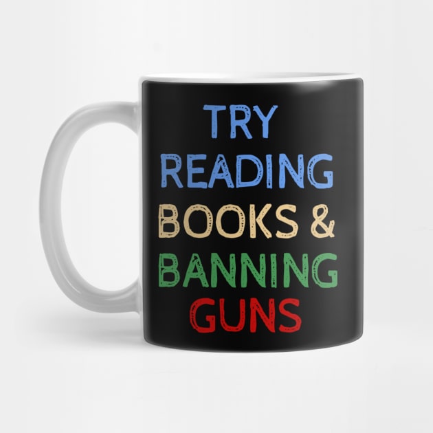 Try Reading Books and Banning Guns - Cool Quotes by Celestial Mystery